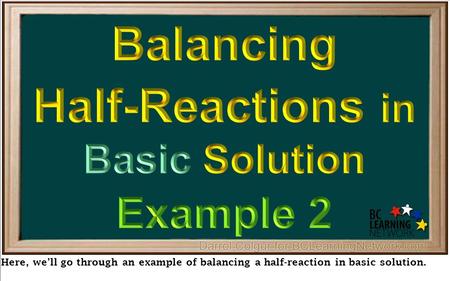 Here, we’ll go through an example of balancing a half-reaction in basic solution.