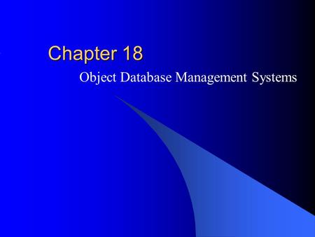 Chapter 18 Object Database Management Systems. McGraw-Hill/Irwin © 2004 The McGraw-Hill Companies, Inc. All rights reserved. Outline Motivation for object.