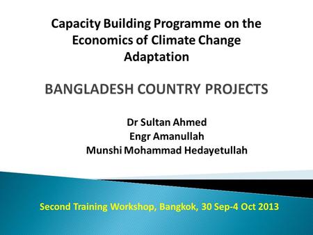 Dr Sultan Ahmed Engr Amanullah Munshi Mohammad Hedayetullah Capacity Building Programme on the Economics of Climate Change Adaptation Second Training Workshop,