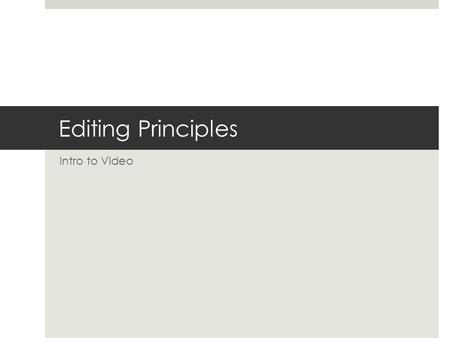 Editing Principles Intro to Video. Editing  3 rd and final stage of production.  Video and audio segments are given structure and meaning.  Chance.