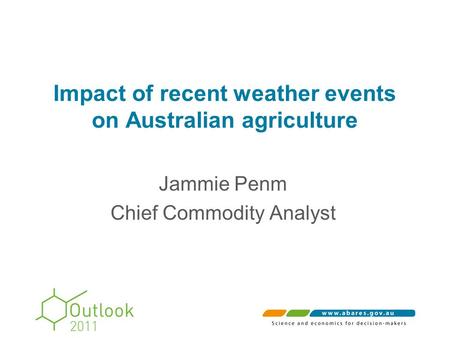 Impact of recent weather events on Australian agriculture Jammie Penm Chief Commodity Analyst.