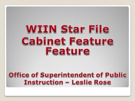 WIIN Star File Cabinet Feature Purpose: Provide a repository for evidence of implementation of SIG required elements as well as school improvement achievements.