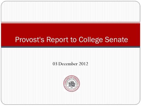 03 December 2012 Provost's Report to College Senate.