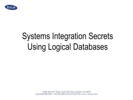 14895 East 14 th Street, Suite 300  San Leandro, CA 94578 phone 800.888.0470 / 510.352.3000  fax 510.352.7301  www.verican.com Systems Integration Secrets.