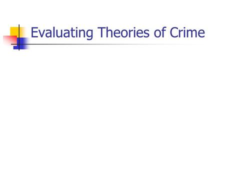 Evaluating Theories of Crime