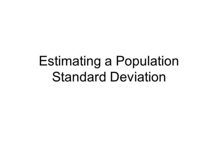 Estimating a Population Standard Deviation. Chi-Square Distribution.