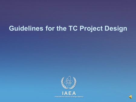 IAEA International Atomic Energy Agency Guidelines for the TC Project Design.