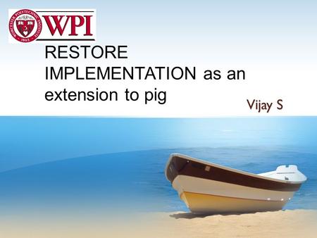 RESTORE IMPLEMENTATION as an extension to pig Vijay S.