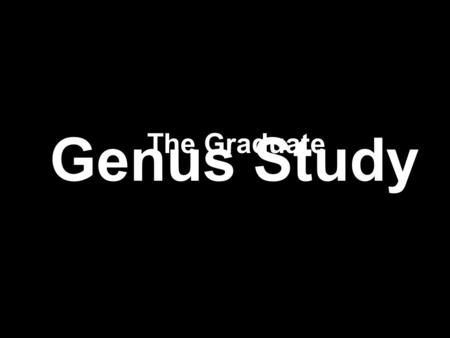 The Graduate Genus Study. We all are inherently the same; intellect over instinct is the basic foundation of man’s acquisition of knowledge. From the.