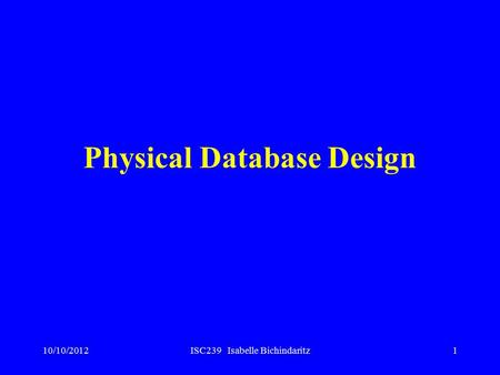 10/10/2012ISC239 Isabelle Bichindaritz1 Physical Database Design.