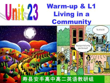 Warm-up & L1 Living in a Community 寿县安丰高中高二英语教研组.