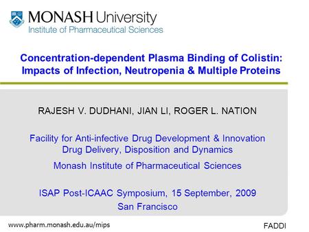 Www.pharm.monash.edu.au/mips FADDI RAJESH V. DUDHANI, JIAN LI, ROGER L. NATION Facility for Anti-infective Drug Development & Innovation Drug Delivery,