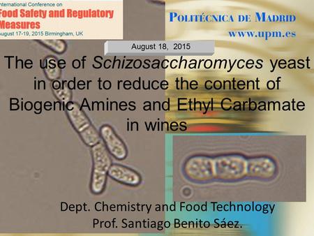 August 18, 2015 The use of Schizosaccharomyces yeast in order to reduce the content of Biogenic Amines and Ethyl Carbamate in wines Dept. Chemistry and.