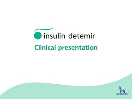 Clinical presentation. Novo Nordisk Clinical presentation of insulin detemir 1 Insulin detemir: Agenda Rationale: The need for a new basal insulin Pharmacology.