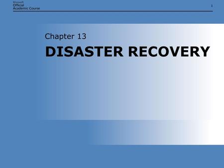 11 DISASTER RECOVERY Chapter 13. Chapter 13: DISASTER RECOVERY2 OVERVIEW  Back up server data using the Backup utility and the Ntbackup command  Restore.