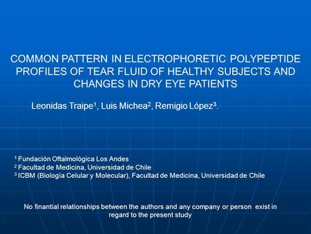 COMMON PATTERN IN ELECTROPHORETIC POLYPEPTIDE PROFILES OF TEAR FLUID OF HEALTHY SUBJECTS AND CHANGES IN DRY EYE PATIENTS Leonidas Traipe 1, Luis Michea.