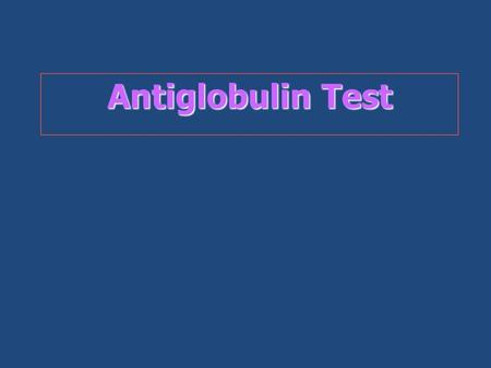 Antiglobulin Test.