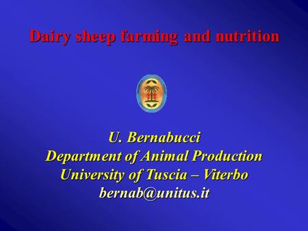 Dairy sheep farming and nutrition U. Bernabucci Department of Animal Production University of Tuscia – Viterbo