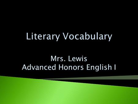 Mrs. Lewis Advanced Honors English I  discusses or identifies WHERE and WHEN a story takes place  The setting also explains the historical significance.