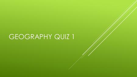 Geography Quiz 1.