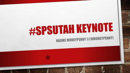 #SPSUTAH KEYNOTE NAOMI MONEYPENNY