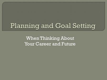 When Thinking About Your Career and Future. “The reason most people never reach their goals is that they don't define them, learn about them, or even.