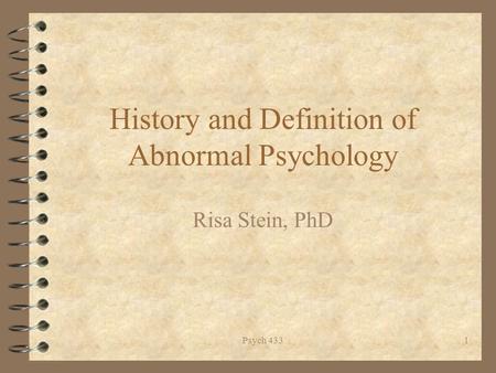 Psych 4331 History and Definition of Abnormal Psychology Risa Stein, PhD.