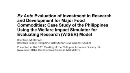 Ex Ante Evaluation of Investment in Research and Development for Major Food Commodities: Case Study of the Philippines Using the Welfare Impact Simulator.