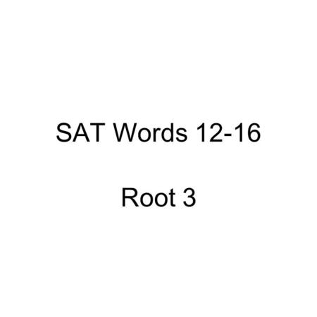 SAT Words 12-16 Root 3. 12. affable An affable and courteous gentleman held the door for the elderly woman.