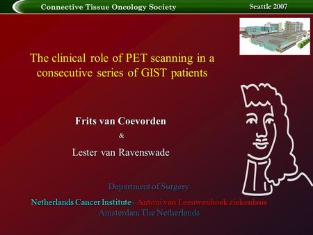 The clinical role of PET scanning in GIST Seattle 2007 The clinical role of PET scanning in a consecutive series of GIST patients Department of Surgery.