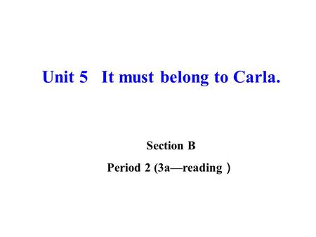 Unit 5 It must belong to Carla.