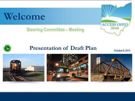 Ohio Department of Transportation Steering Committee Meeting #3 Steering Committee Meeting #1May 30, 2012 Steering Committee Meeting #1 WELCOME Steering.