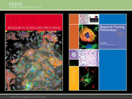 ©2006 Howard Hughes Medical Institute. WHY DO RESEARCH? WE NEED YOU! Shortage of physician- scientists in the U.S. Opportunity to improve current therapies.