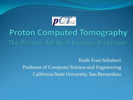 Keith Evan Schubert Professor of Computer Science and Engineering California State University, San Bernardino.