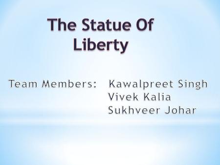 Gift to the United Sates from the people of France Robed female figure representing Libertas, the roman Goddess of freedom. Inscribe the date of the.