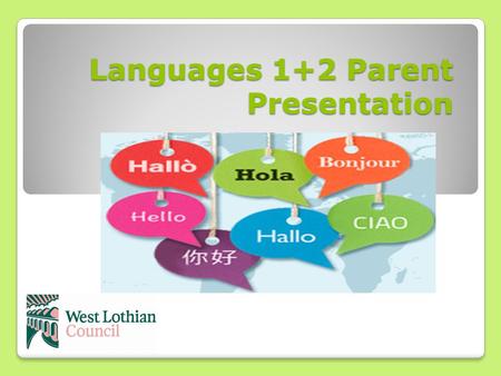 Languages 1+2 Parent Presentation Languages 1+2 Parent Presentation.