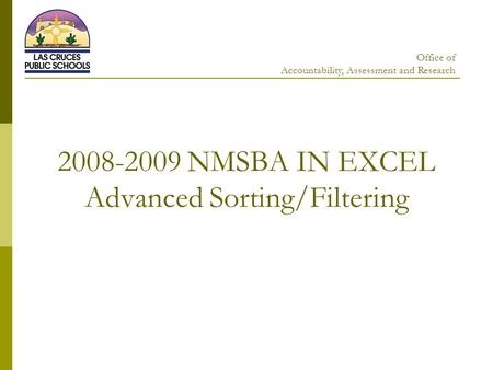 2008-2009 NMSBA IN EXCEL Advanced Sorting/Filtering Office of Accountability, Assessment and Research.