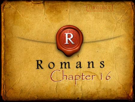 Chapter 16. For I am not ashamed of the gospel of Christ, for it is the power of God to salvation for everyone who believes, for the Jew first and also.