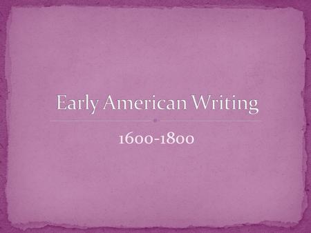 1600-1800. A huge part of Colonial Lit (and the history of the U.S.) is the concept of power. Who has it? Who doesn’t? Who SHOULD? Writers of the time.