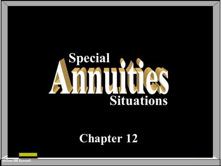 Special Annuities Special Annuities1212 McGraw-Hill Ryerson© 12-1 Special Situations Chapter 12 McGraw-Hill Ryerson©