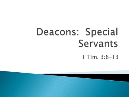 1 Tim. 3:8-13.  Dignified  Firm in the faith – Phil. 1:27-28  Found blameless – Acts 6:1-3  Husband of one wife – Rom. 16:1-2  Managing his household.