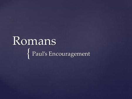 { Romans Paul’s Encouragement. 1 I commend to you our sister Phoebe, a deacon of the church in Cenchreae. 2 I ask you to receive her in the Lord.