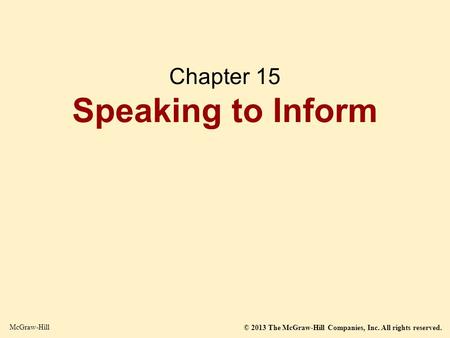 © 2013 The McGraw-Hill Companies, Inc. All rights reserved. McGraw-Hill Chapter 15 Speaking to Inform.