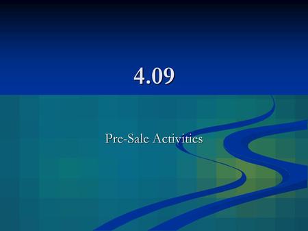 4.09 Pre-Sale Activities. 2 Phrases to Live By In business, nothing happens until a sale is made In business, nothing happens until a sale is made Sell.