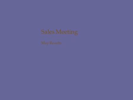 Sales Meeting May Results. Agenda Sales report presentation Sales analysis Summer sales event Product of the month What’s new? Sales award Just desserts!