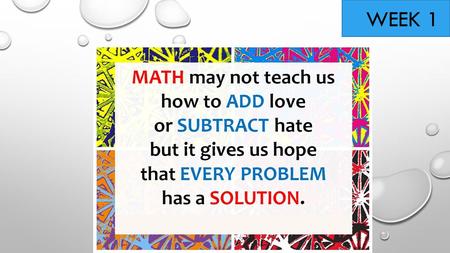 WEEK 1. 1.Think of a number between 1 - 10 2. Multiply the number by 2 3. Add the number 8 4. Divide the total by 2 (halve it) 5. Now subtract the number.