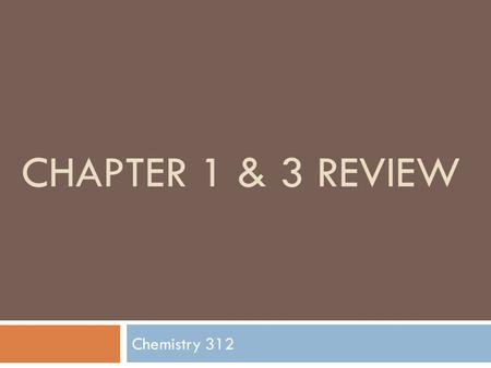 CHAPTER 1 & 3 REVIEW Chemistry 312. Weight or Mass Which of the following measurements would be affected by altitude?