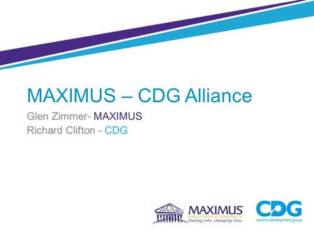 MAXIMUS – CDG Alliance Glen Zimmer- MAXIMUS Richard Clifton - CDG.