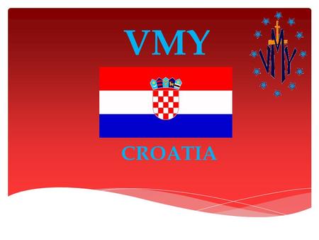 VMY CROATIA.  Sisters of Charity of St. Vincent de Paul – Rijeka, Croatia  The Congregation of the Mission - Croatia  VMY Slovenia ITS BEGINNING CLOSELY.