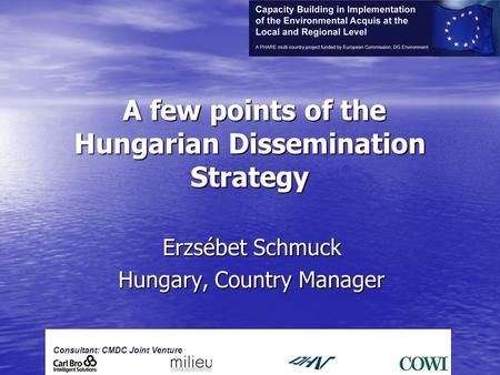 Gf A few points of the Hungarian Dissemination Strategy A few points of the Hungarian Dissemination Strategy Erzsébet Schmuck Hungary, Country Manager.